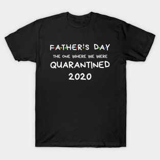 Father's Day 2020 The One Where We Were In Quarantine Shirt T-Shirt